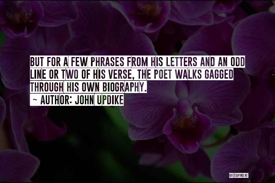 John Updike Quotes: But For A Few Phrases From His Letters And An Odd Line Or Two Of His Verse, The Poet Walks