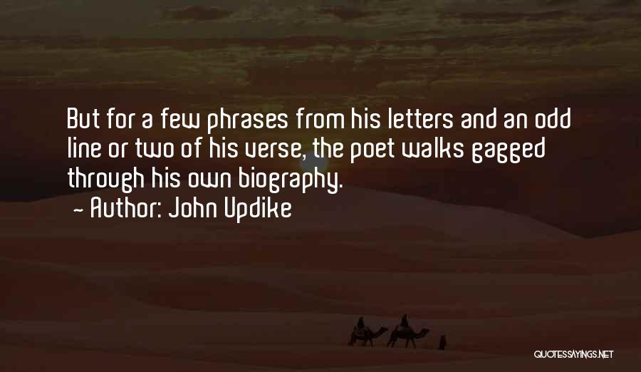 John Updike Quotes: But For A Few Phrases From His Letters And An Odd Line Or Two Of His Verse, The Poet Walks