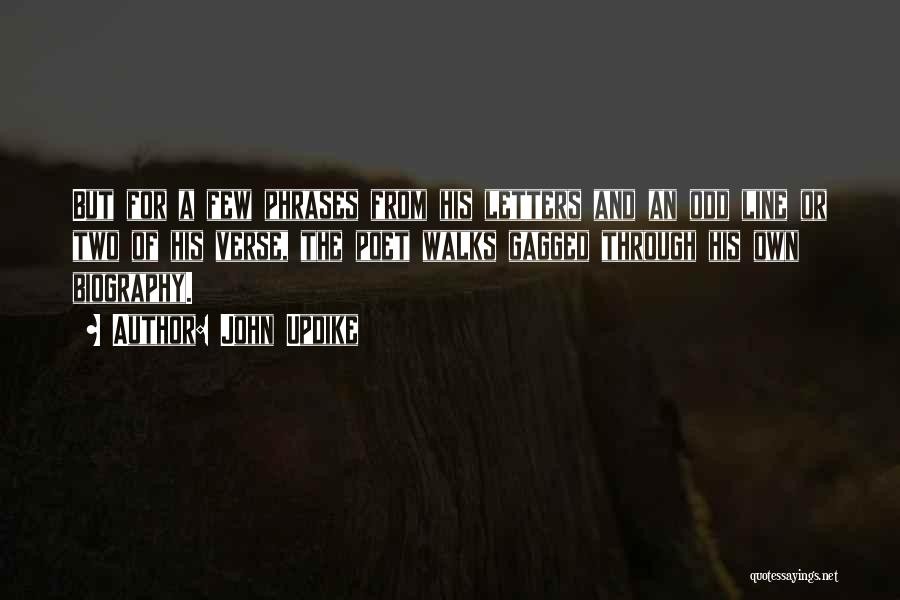 John Updike Quotes: But For A Few Phrases From His Letters And An Odd Line Or Two Of His Verse, The Poet Walks