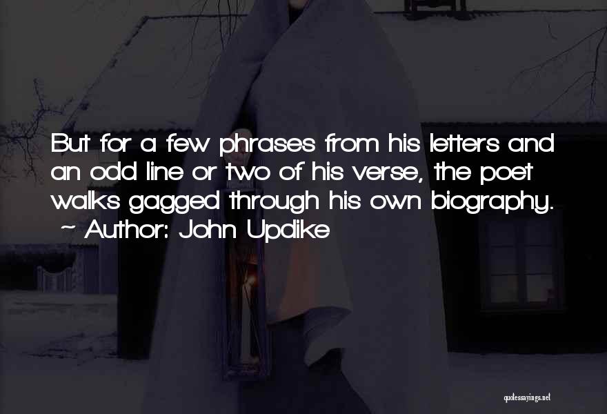 John Updike Quotes: But For A Few Phrases From His Letters And An Odd Line Or Two Of His Verse, The Poet Walks