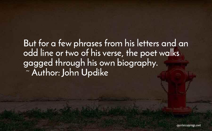 John Updike Quotes: But For A Few Phrases From His Letters And An Odd Line Or Two Of His Verse, The Poet Walks