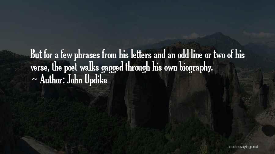 John Updike Quotes: But For A Few Phrases From His Letters And An Odd Line Or Two Of His Verse, The Poet Walks