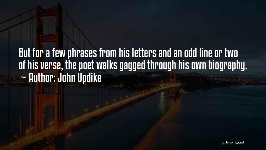 John Updike Quotes: But For A Few Phrases From His Letters And An Odd Line Or Two Of His Verse, The Poet Walks