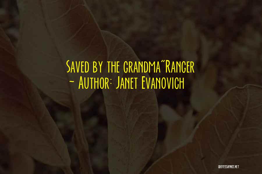Janet Evanovich Quotes: Saved By The Grandmaranger
