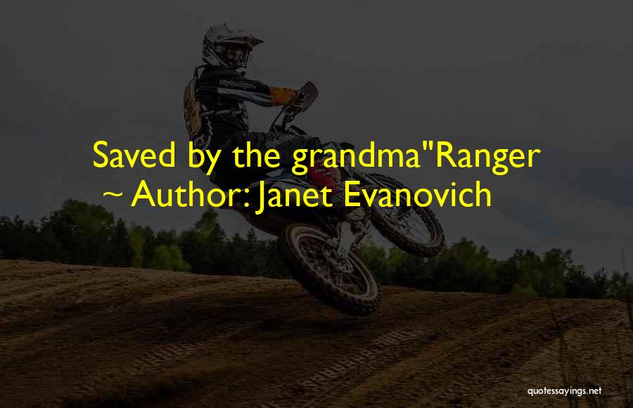 Janet Evanovich Quotes: Saved By The Grandmaranger