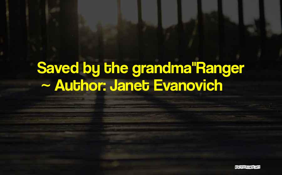 Janet Evanovich Quotes: Saved By The Grandmaranger