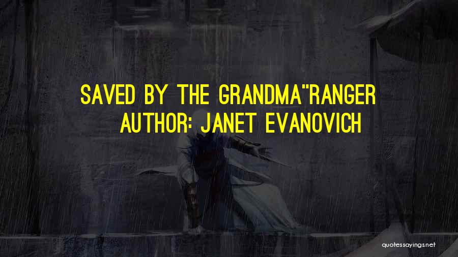 Janet Evanovich Quotes: Saved By The Grandmaranger
