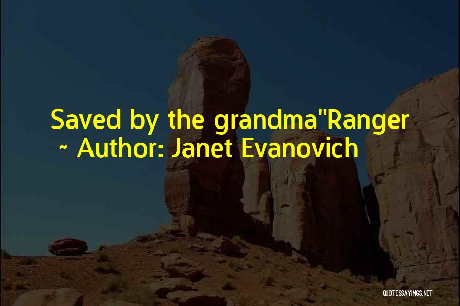 Janet Evanovich Quotes: Saved By The Grandmaranger