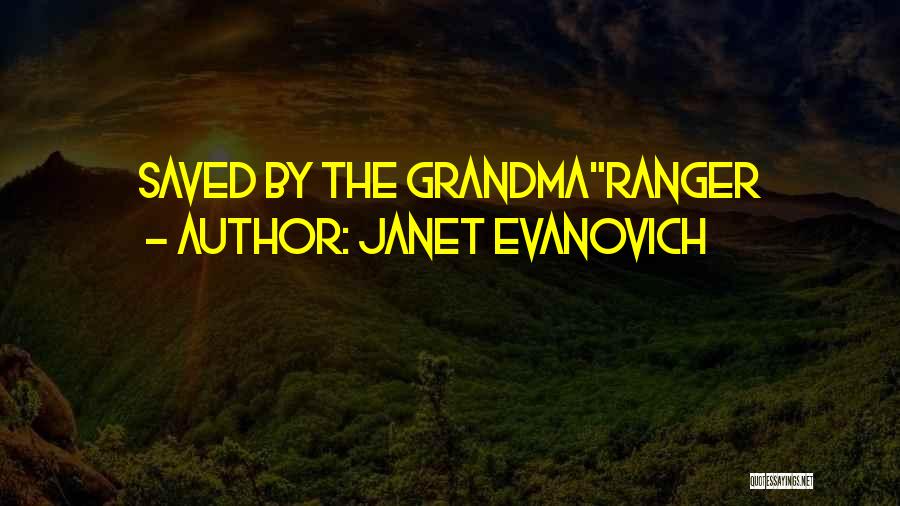 Janet Evanovich Quotes: Saved By The Grandmaranger