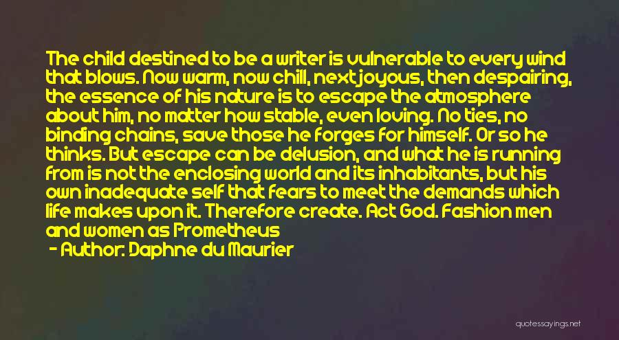 Daphne Du Maurier Quotes: The Child Destined To Be A Writer Is Vulnerable To Every Wind That Blows. Now Warm, Now Chill, Next Joyous,