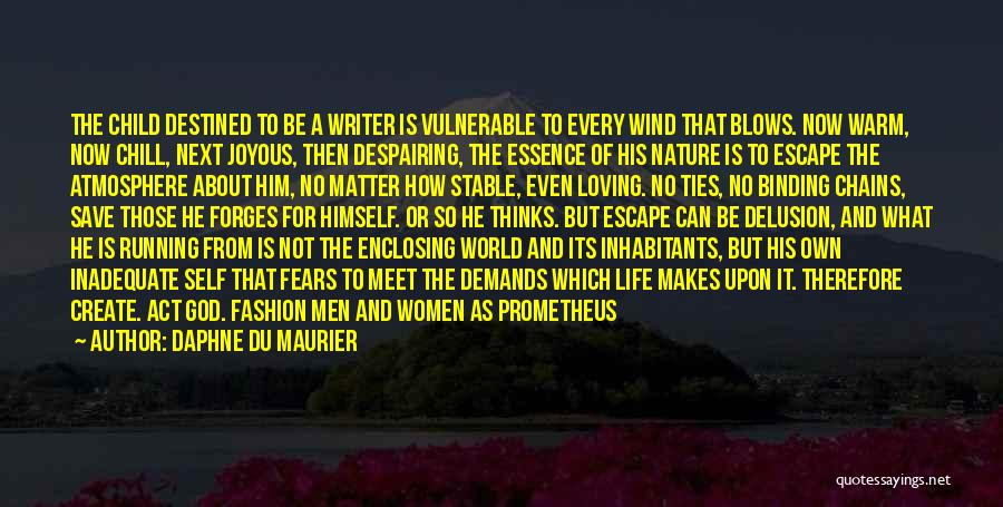 Daphne Du Maurier Quotes: The Child Destined To Be A Writer Is Vulnerable To Every Wind That Blows. Now Warm, Now Chill, Next Joyous,