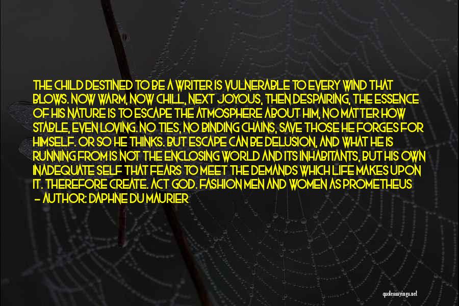 Daphne Du Maurier Quotes: The Child Destined To Be A Writer Is Vulnerable To Every Wind That Blows. Now Warm, Now Chill, Next Joyous,