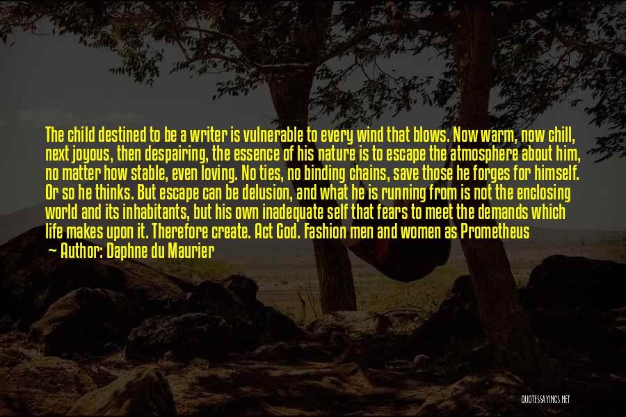 Daphne Du Maurier Quotes: The Child Destined To Be A Writer Is Vulnerable To Every Wind That Blows. Now Warm, Now Chill, Next Joyous,