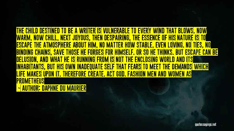 Daphne Du Maurier Quotes: The Child Destined To Be A Writer Is Vulnerable To Every Wind That Blows. Now Warm, Now Chill, Next Joyous,