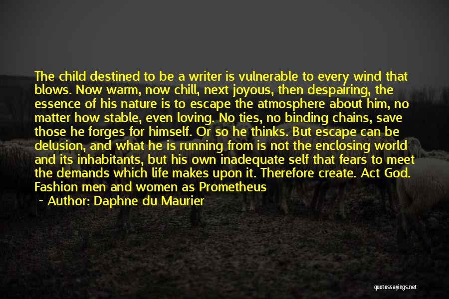 Daphne Du Maurier Quotes: The Child Destined To Be A Writer Is Vulnerable To Every Wind That Blows. Now Warm, Now Chill, Next Joyous,