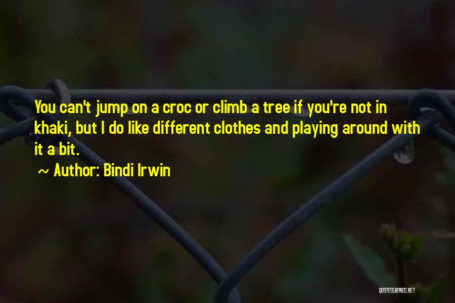 Bindi Irwin Quotes: You Can't Jump On A Croc Or Climb A Tree If You're Not In Khaki, But I Do Like Different