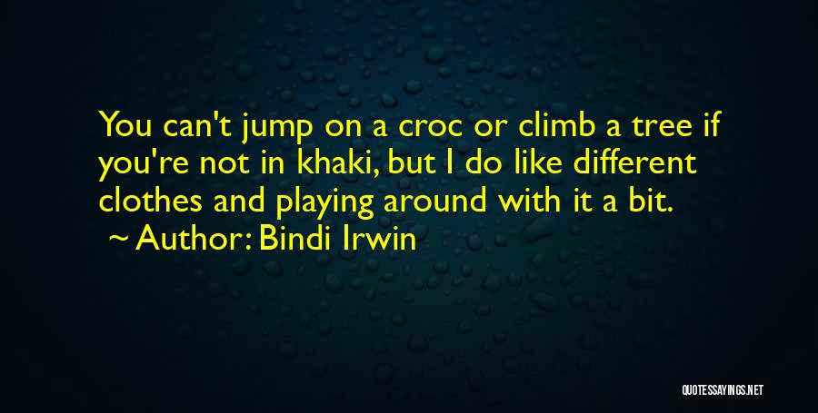 Bindi Irwin Quotes: You Can't Jump On A Croc Or Climb A Tree If You're Not In Khaki, But I Do Like Different