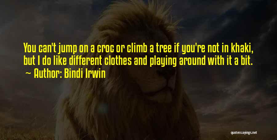 Bindi Irwin Quotes: You Can't Jump On A Croc Or Climb A Tree If You're Not In Khaki, But I Do Like Different