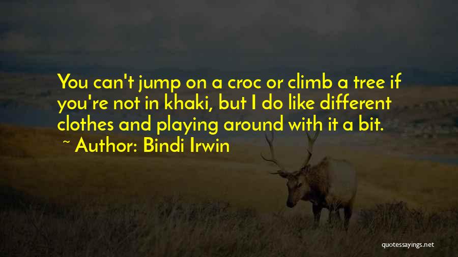 Bindi Irwin Quotes: You Can't Jump On A Croc Or Climb A Tree If You're Not In Khaki, But I Do Like Different