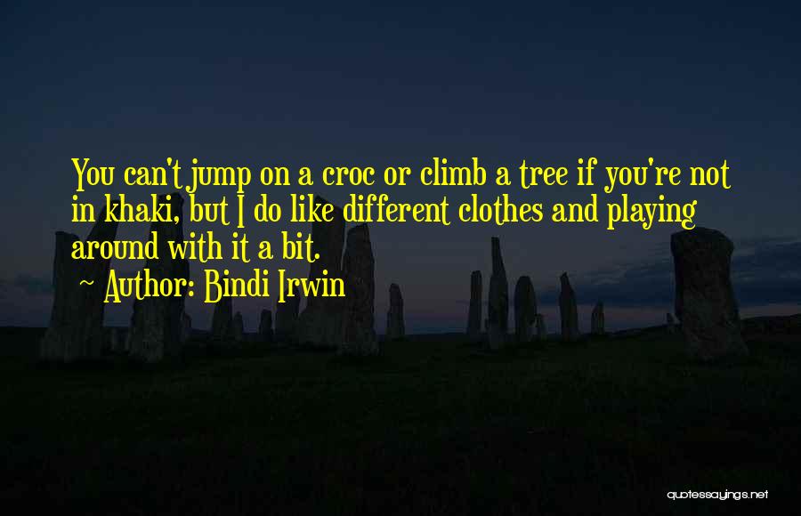 Bindi Irwin Quotes: You Can't Jump On A Croc Or Climb A Tree If You're Not In Khaki, But I Do Like Different