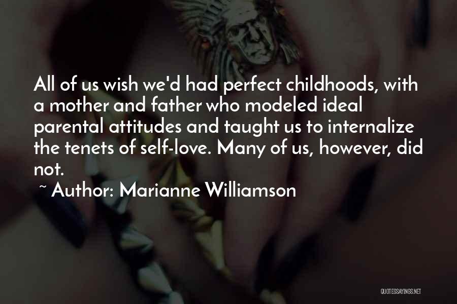 Marianne Williamson Quotes: All Of Us Wish We'd Had Perfect Childhoods, With A Mother And Father Who Modeled Ideal Parental Attitudes And Taught