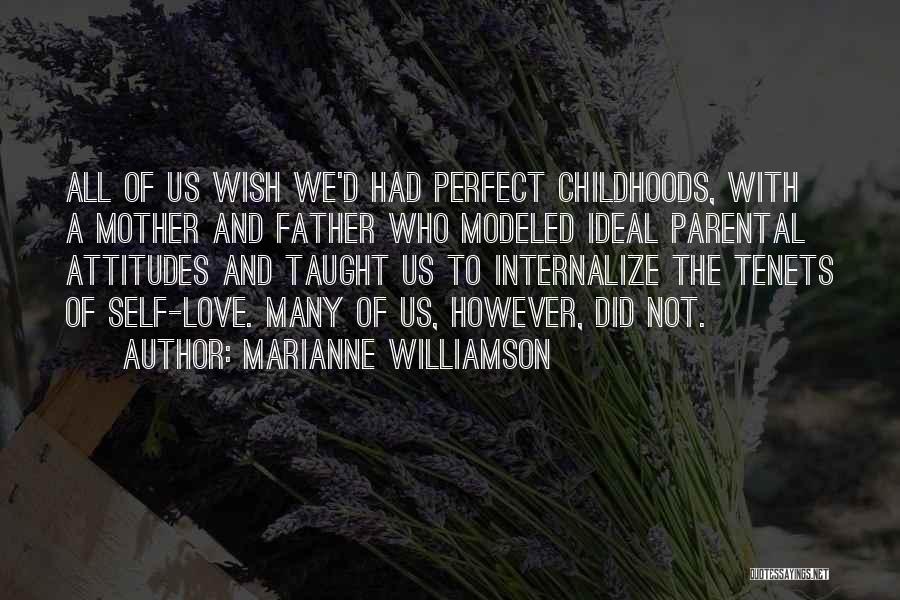 Marianne Williamson Quotes: All Of Us Wish We'd Had Perfect Childhoods, With A Mother And Father Who Modeled Ideal Parental Attitudes And Taught