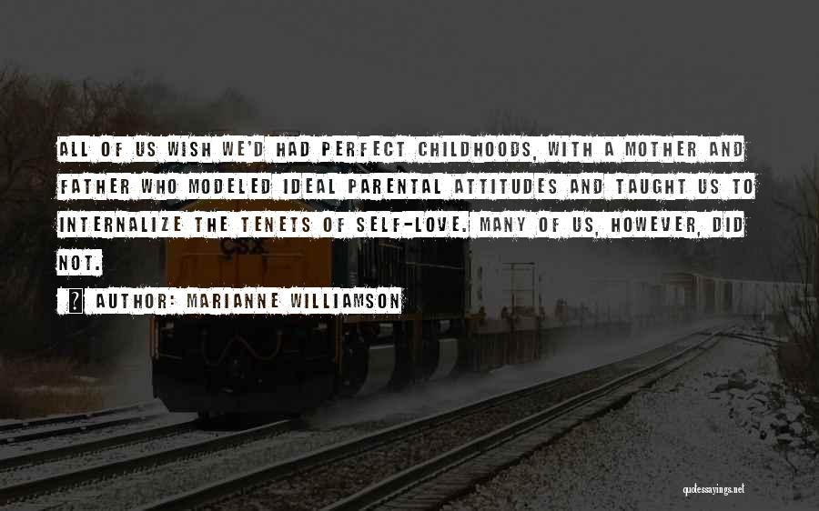 Marianne Williamson Quotes: All Of Us Wish We'd Had Perfect Childhoods, With A Mother And Father Who Modeled Ideal Parental Attitudes And Taught