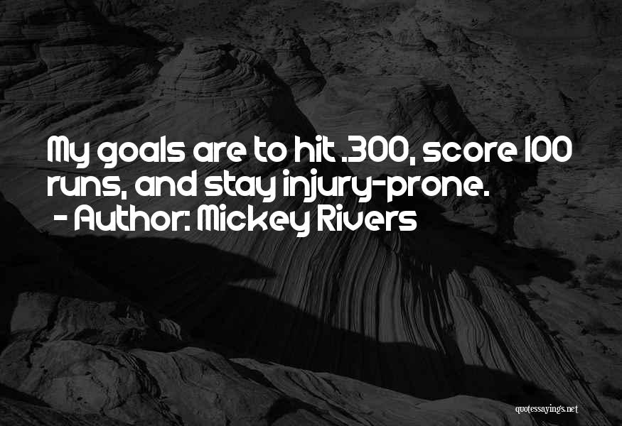 Mickey Rivers Quotes: My Goals Are To Hit .300, Score 100 Runs, And Stay Injury-prone.