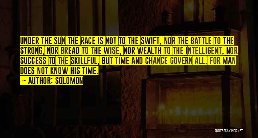 Solomon Quotes: Under The Sun The Race Is Not To The Swift, Nor The Battle To The Strong, Nor Bread To The