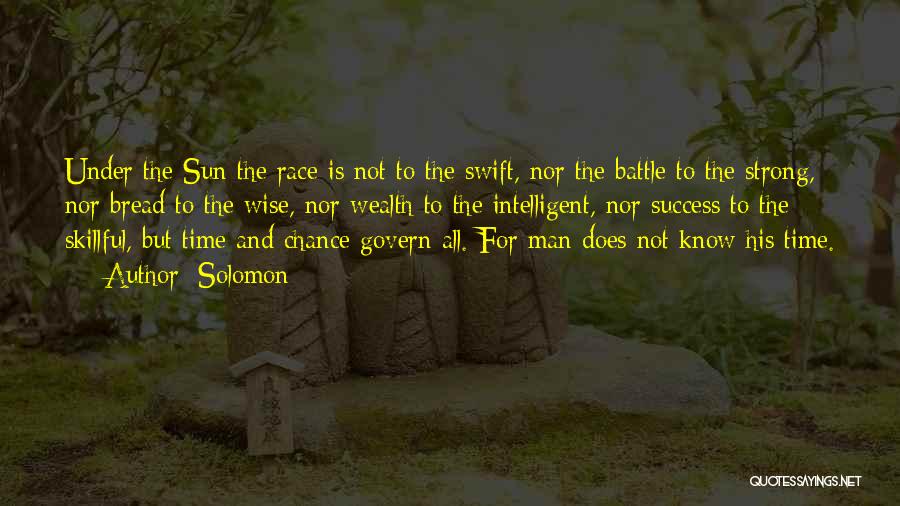 Solomon Quotes: Under The Sun The Race Is Not To The Swift, Nor The Battle To The Strong, Nor Bread To The