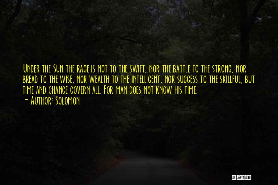 Solomon Quotes: Under The Sun The Race Is Not To The Swift, Nor The Battle To The Strong, Nor Bread To The