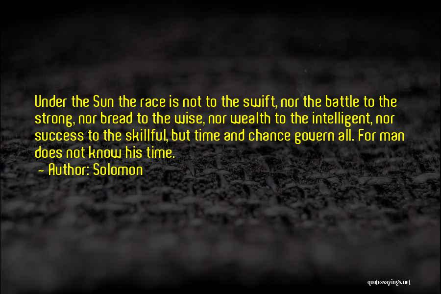 Solomon Quotes: Under The Sun The Race Is Not To The Swift, Nor The Battle To The Strong, Nor Bread To The