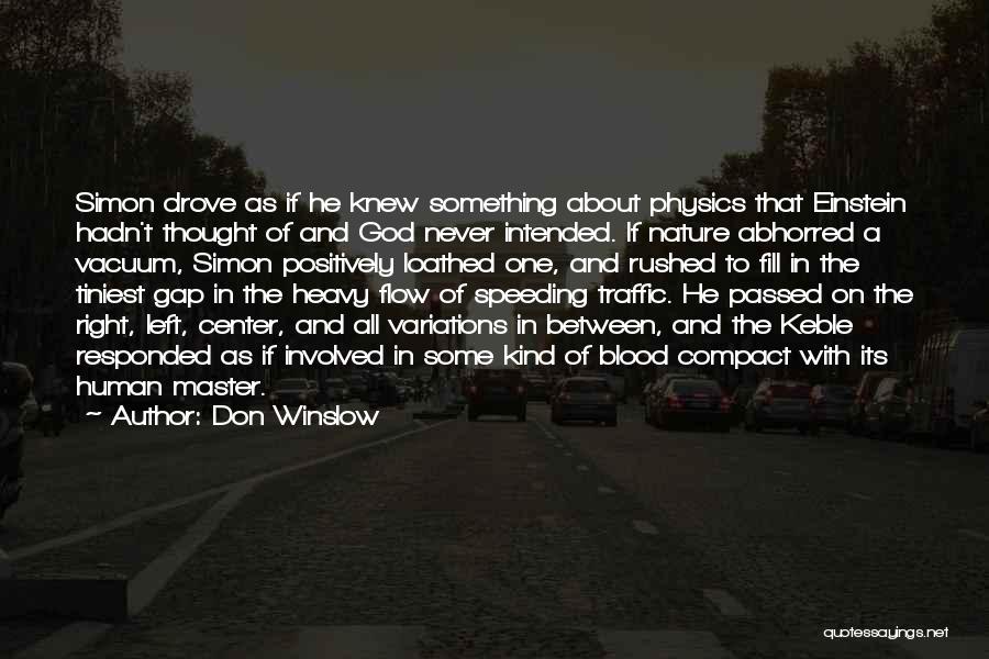 Don Winslow Quotes: Simon Drove As If He Knew Something About Physics That Einstein Hadn't Thought Of And God Never Intended. If Nature