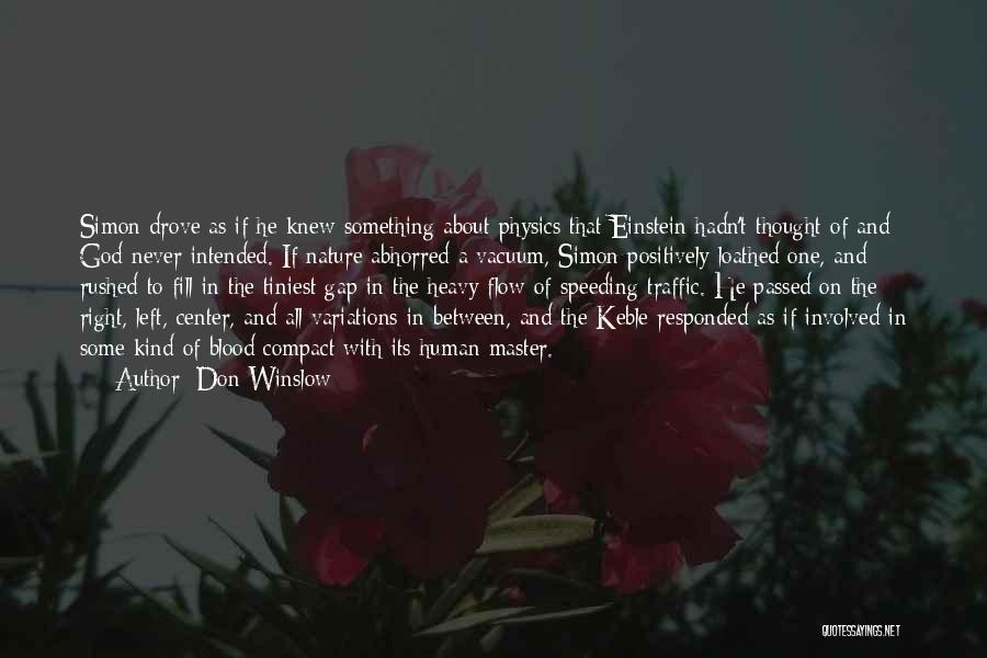Don Winslow Quotes: Simon Drove As If He Knew Something About Physics That Einstein Hadn't Thought Of And God Never Intended. If Nature