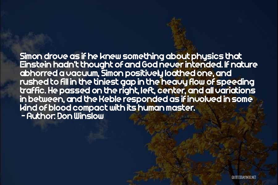 Don Winslow Quotes: Simon Drove As If He Knew Something About Physics That Einstein Hadn't Thought Of And God Never Intended. If Nature