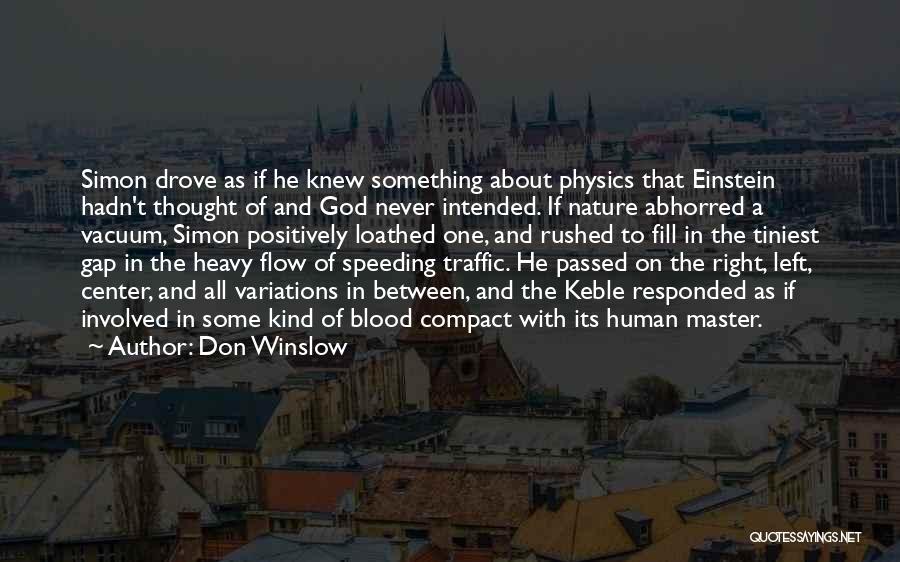 Don Winslow Quotes: Simon Drove As If He Knew Something About Physics That Einstein Hadn't Thought Of And God Never Intended. If Nature