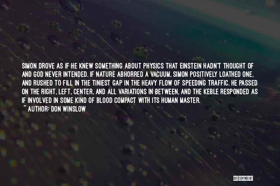 Don Winslow Quotes: Simon Drove As If He Knew Something About Physics That Einstein Hadn't Thought Of And God Never Intended. If Nature