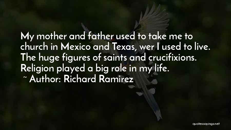 Richard Ramirez Quotes: My Mother And Father Used To Take Me To Church In Mexico And Texas, Wer I Used To Live. The