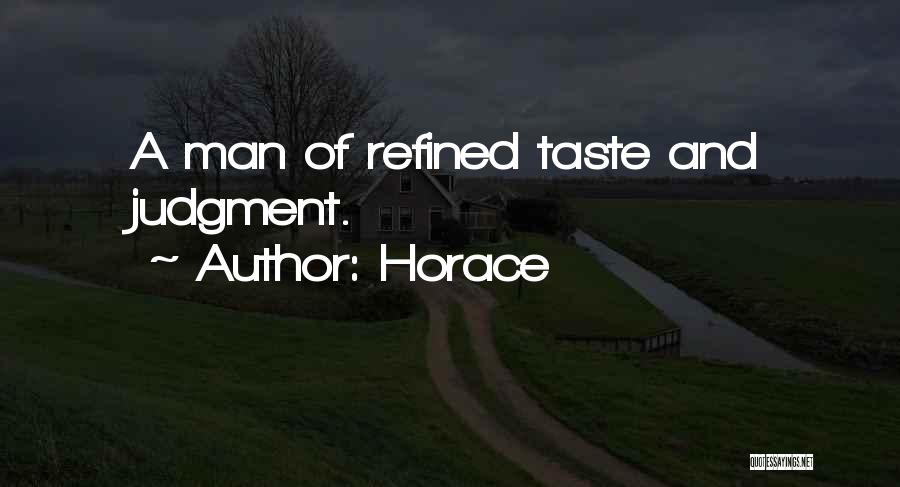 Horace Quotes: A Man Of Refined Taste And Judgment.