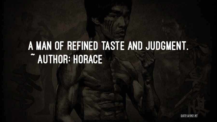 Horace Quotes: A Man Of Refined Taste And Judgment.