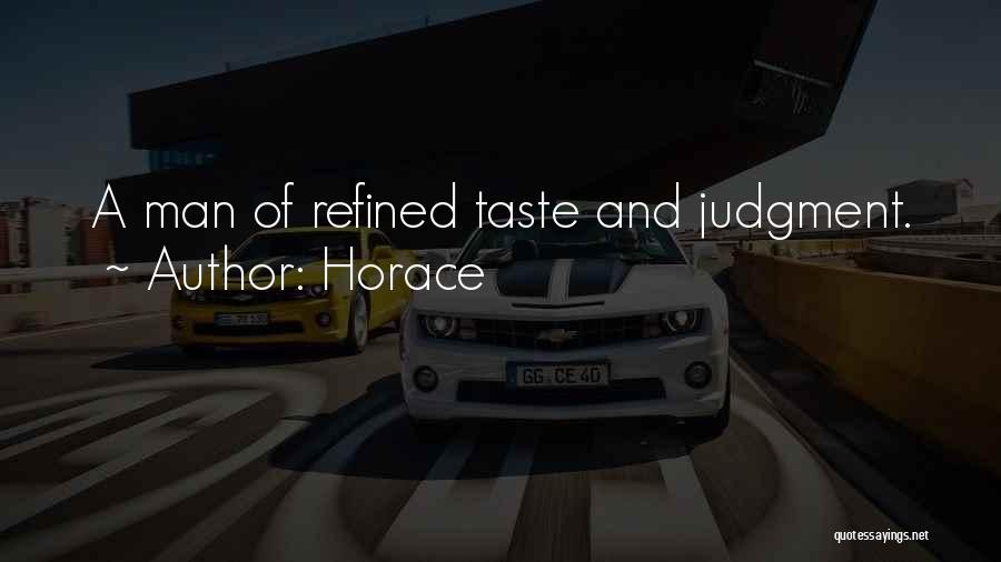 Horace Quotes: A Man Of Refined Taste And Judgment.