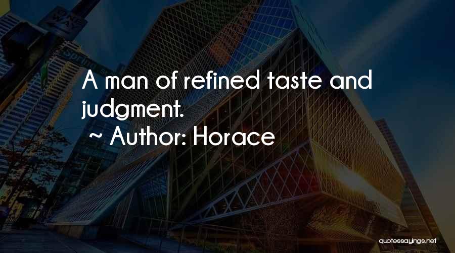 Horace Quotes: A Man Of Refined Taste And Judgment.