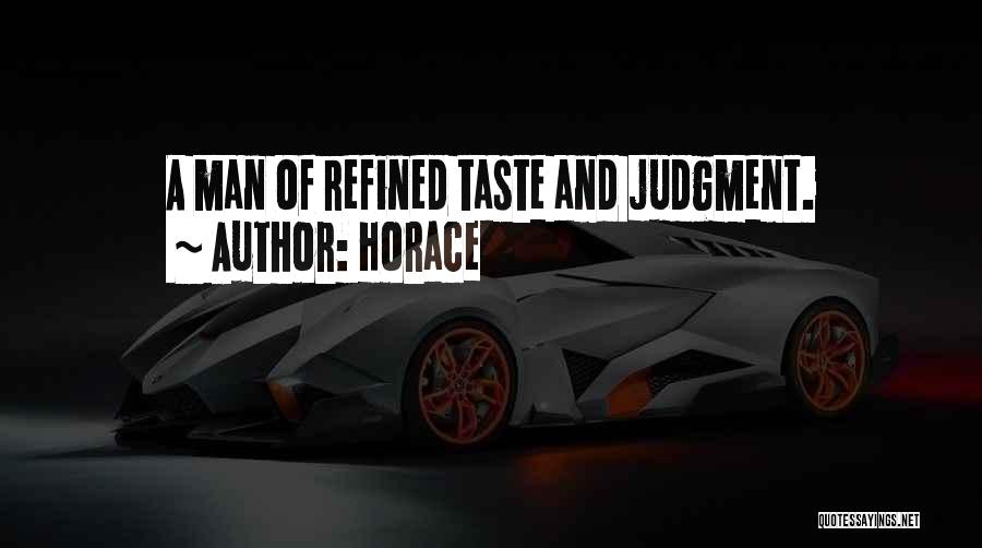 Horace Quotes: A Man Of Refined Taste And Judgment.