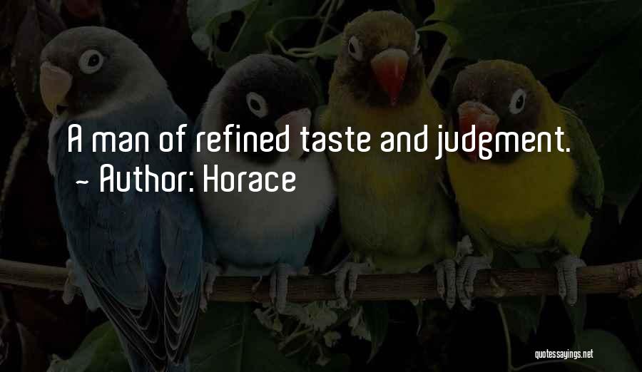 Horace Quotes: A Man Of Refined Taste And Judgment.