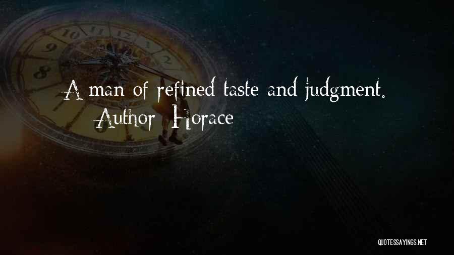 Horace Quotes: A Man Of Refined Taste And Judgment.