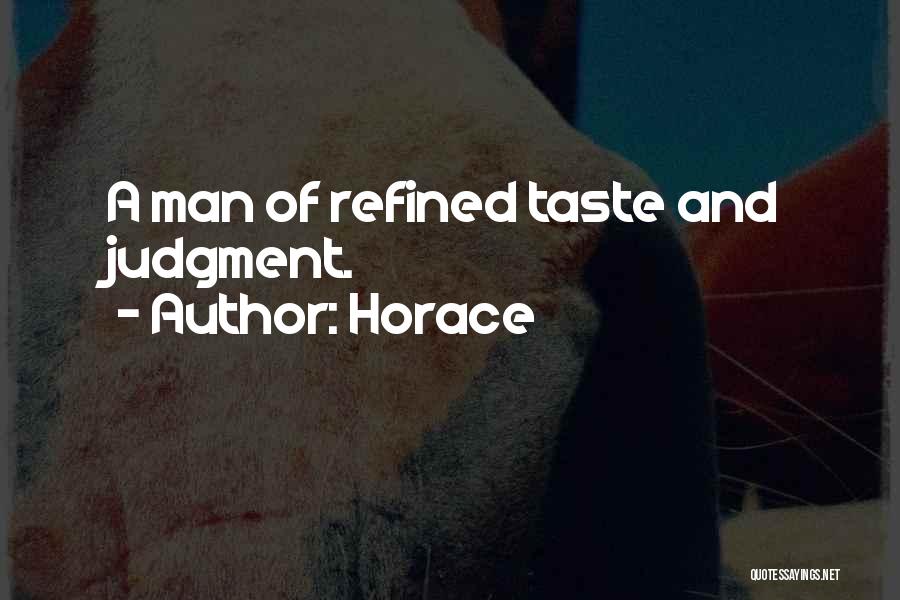 Horace Quotes: A Man Of Refined Taste And Judgment.