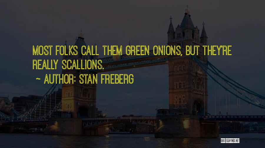 Stan Freberg Quotes: Most Folks Call Them Green Onions, But They're Really Scallions.