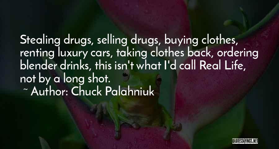 Chuck Palahniuk Quotes: Stealing Drugs, Selling Drugs, Buying Clothes, Renting Luxury Cars, Taking Clothes Back, Ordering Blender Drinks, This Isn't What I'd Call