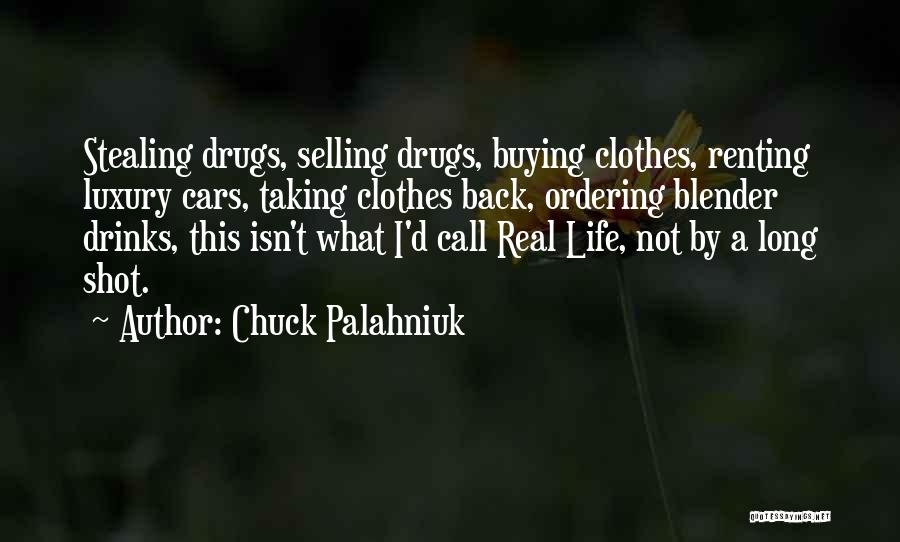 Chuck Palahniuk Quotes: Stealing Drugs, Selling Drugs, Buying Clothes, Renting Luxury Cars, Taking Clothes Back, Ordering Blender Drinks, This Isn't What I'd Call