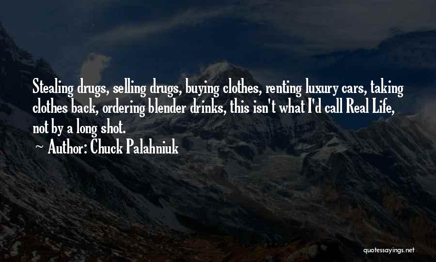 Chuck Palahniuk Quotes: Stealing Drugs, Selling Drugs, Buying Clothes, Renting Luxury Cars, Taking Clothes Back, Ordering Blender Drinks, This Isn't What I'd Call